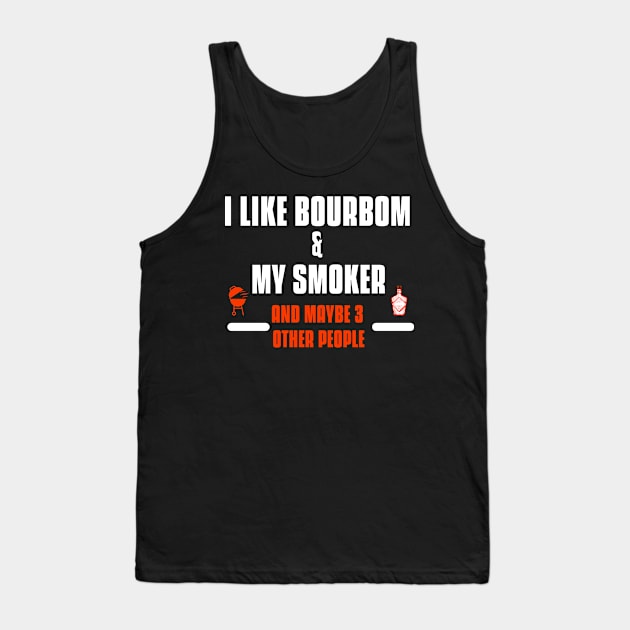 I like bourbom and my smoke and maybe 3 other people Tank Top by MerchByThisGuy